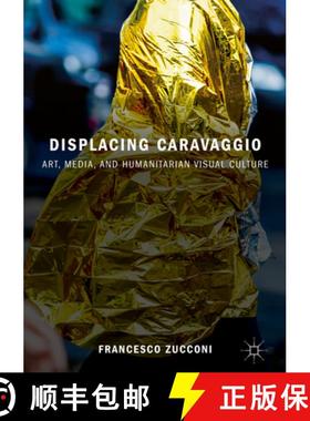 【3-4周达】Displacing Caravaggio: Art, Media, and Humanitarian Visual Culture [9783319933771]