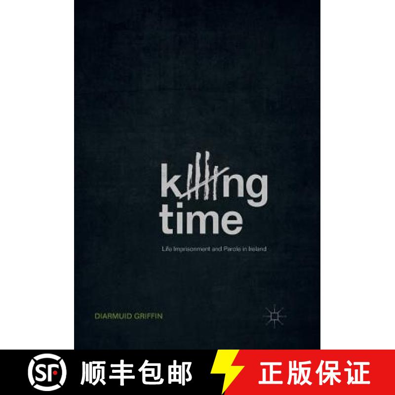 【3-4周达】Killing Time : Life Imprisonment and Parole in Ireland [9783030102463]