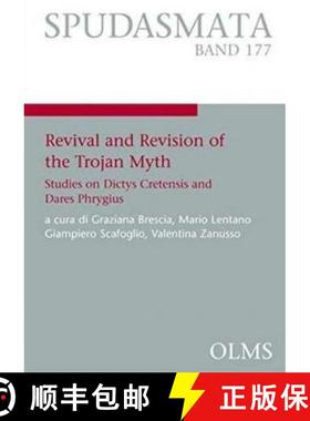 【3-4周达】Revival and Revision of the Trojan Myth: Studies on Dictys Cretensis and Dares Phrygius [9783487156811]