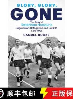 【3-4周达】Glory; Glory; Gone: The Story of Tottenham Hotspur's Regression, Relegation and Rebirth in... [9781801504201]
