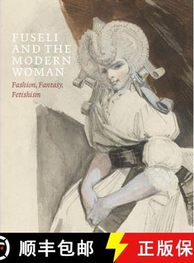 【3-4周达】Fuseli and the Modern Woman: Fashion, Fantasy, Fetishism [9781913645298]