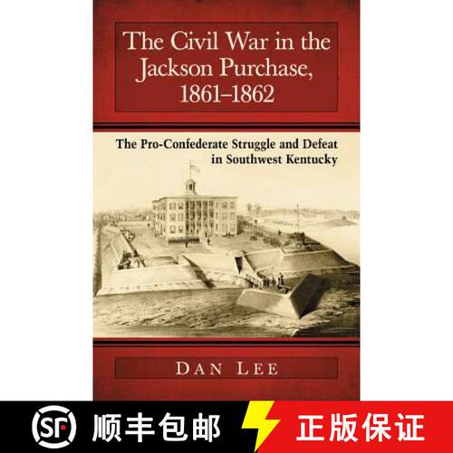 【3-4周达】The Civil War in the Jackson Purchase, 1861-1862 : The Pro-Confederate Struggle and Defeat... [9780786477821]