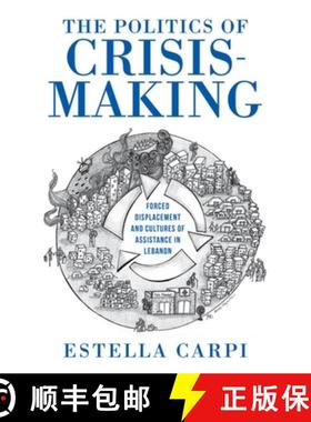 【3-4周达】The Politics of Crisis-Making: Forced Displacement and Cultures of Assistance in Lebanon [9780253066398]