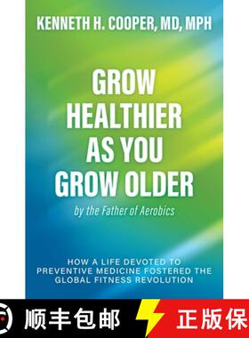 【3-4周达】Grow Healthier as You Grow Older by the Father of Aerobics: How a Life Devoted to Preventi... [9798895651933]