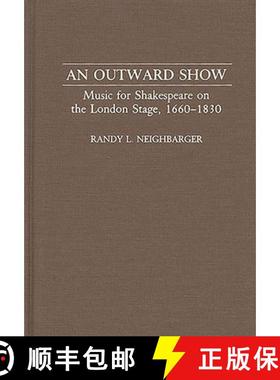 预订 An Outward Show: Music for Shakespeare on the London Stage, 1660-1830 [9780313278051]