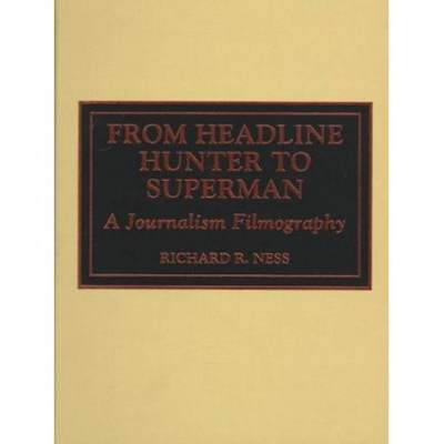 【4周达】From Headline Hunter to Superman: A Journalism Filmography [9780810832916]