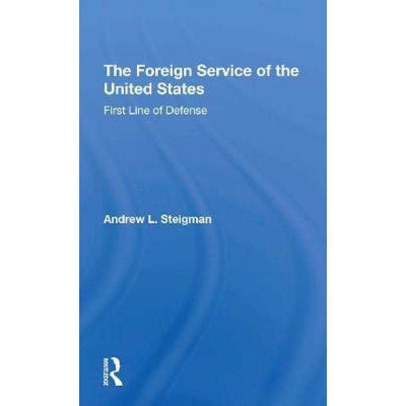 【4周达】The Foreign Service of the United States: First Line of Defense[9780367307707]