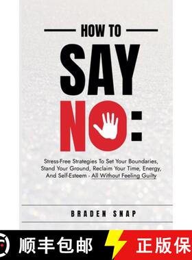 【3-4周达】How To Say No: Stress-Free Strategies To Set Your Boundaries, Stand Your Ground, Reclaim Y... [9798230748823]