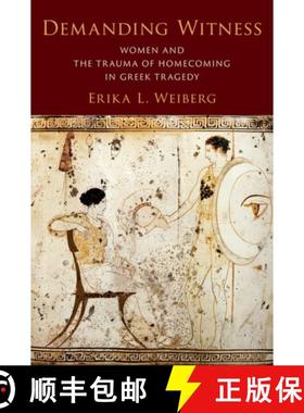 【3-4周达】Demanding Witness: Women and the Trauma of Homecoming in Greek Tragedy [9780197747322]