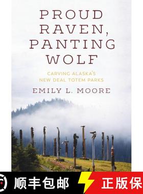 【3-4周达】Proud Raven, Panting Wolf: Carving Alaska's New Deal Totem Parks [9780295747552]