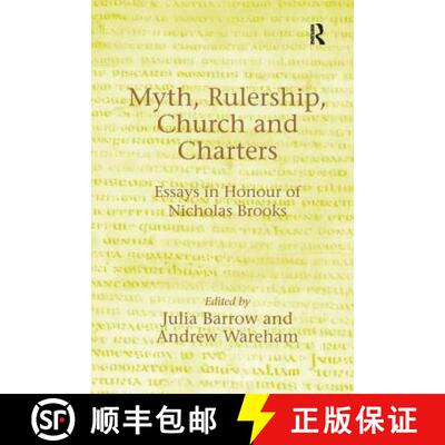 【3-4周达】Myth, Rulership, Church and Charters: Essays in Honour of Nicholas Brooks [9781138264755]