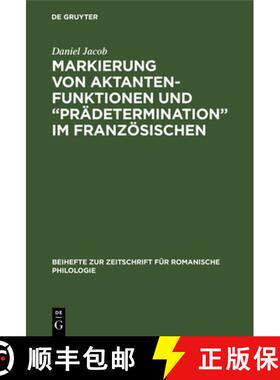 【3-4周达】Markierung Von Aktantenfunktionen Und Pradetermination Im Franzoesischen: Ein Beitrag Zur ... [9783484522312]
