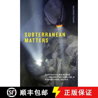 【3-4周达】Subterranean Matters: Cooperative Mining and Resource Nationalism in Plurinational Bolivia [9781478025634]