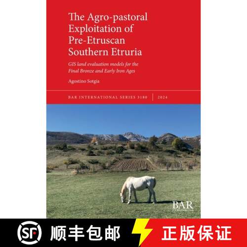 【3-4周达】The Agro-pastoral Exploitation of Pre-Etruscan Southern Etruria: GIS land evaluation model... [9781407361796]