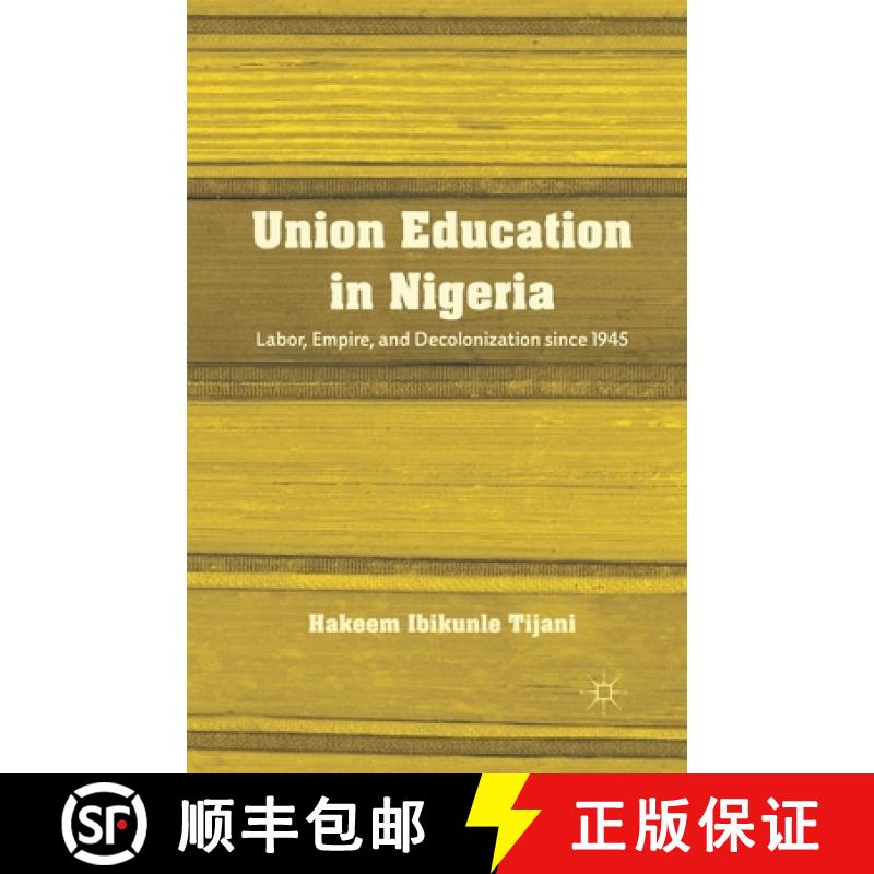 【3-4周达】Union Education in Nigeria : Labor, Empire, and Decolonization since 1945 [9781349434299]