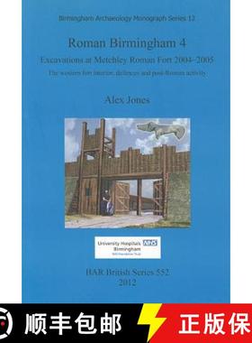 【3-4周达】Roman Birmingham 4: Excavations at Metchley Roman Fort 2004-2005: The western fort interio... [9781407309309]