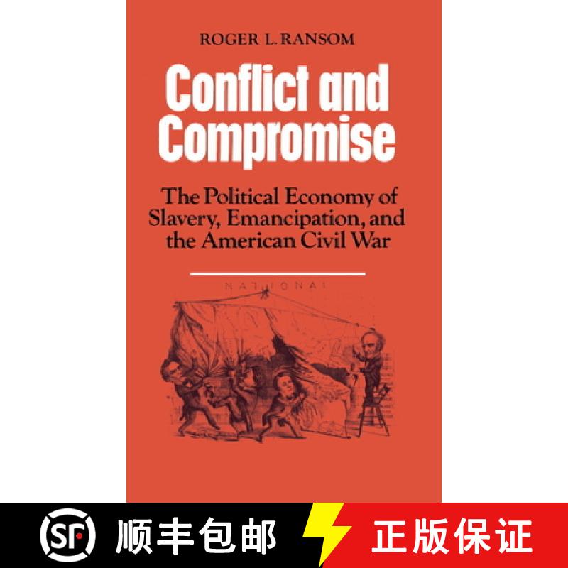 【4周达】Conflict and Compromise: The Political Economy of Slavery, Emancipation and the American Civ... [9780521311670]