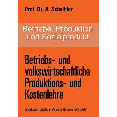 【4周达】Betriebe, Produktion Und Sozialprodukt: Erster Teil Betriebs- Und Volkswirtschaftliche Produ... [9783322961150]