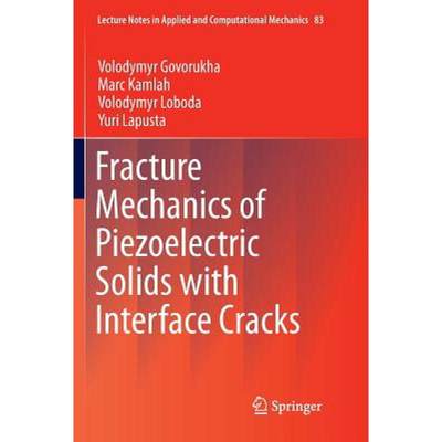 【4周达】Fracture Mechanics of Piezoelectric Solids with Interface Cracks [9783319851815]