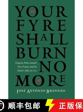 【3-4周达】Your fyre shall burn no more: Iroquois Policy toward New France and Its Native Allies to 1701 [9780803261778]