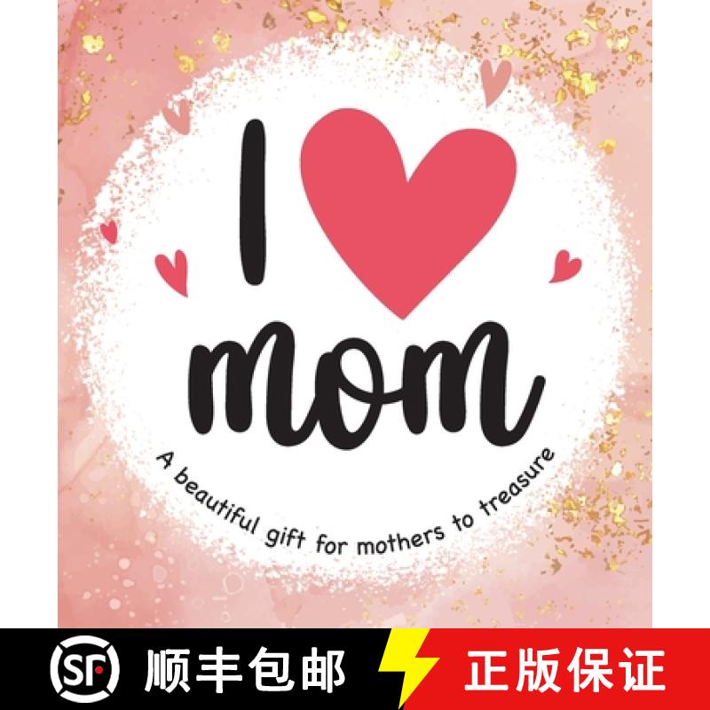 预订 I Love Mom: A Beautiful Gift for Mothers to Treasure [9781737381457]