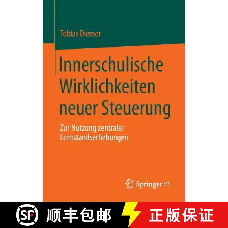 【3-4周达】Innerschulische Wirklichkeiten Neuer Steuerung: Zur Nutzung Zentraler Lernstandserhebungen [9783658007034]