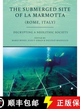 【3-4周达】The Submerged Site of La Marmotta (Rome, Italy): Decrypting a Neolithic Society: Woodworki... [9781789258714]