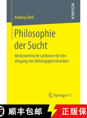 【3-4周达】Philosophie der Sucht : Medizinethische Leitlinien für den Umgang mit Abhängigkeitskranken [9783658091460]