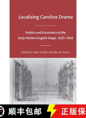 【3-4周达】Localizing Caroline Drama : Politics and Economics of the Early Modern English Stage, 1625... [9781349534050]