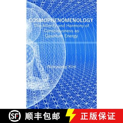 【3-4周达】Cosmophenomenology: The Alterity and Harmony of Consciousness as Quantum Energy [9781940813486]
