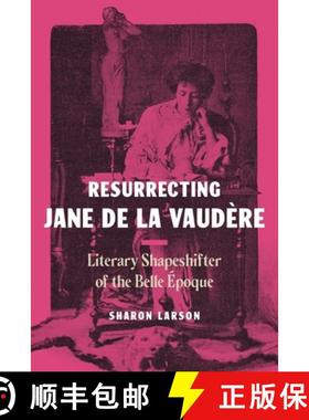 【3-4周达】Resurrecting Jane de la Vaudère: Literary Shapeshifter of the Belle Époque [9780271094458]