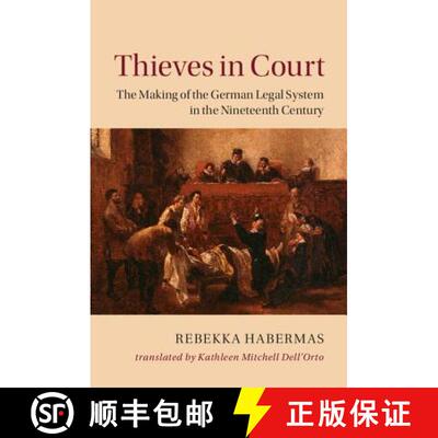 预订 精装 Thieves in Court: The Making of the German Legal System in the Nineteenth Century - Thieves... [9781107046771]