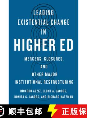 【3-4周达】Leading Existential Change in Higher Ed: Mergers, Closures, and Other Major Institutional ... [9781421451831]