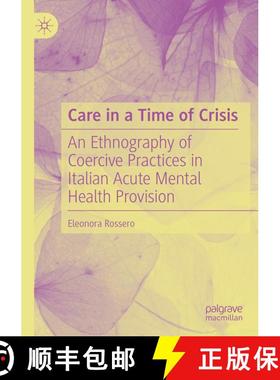 【3-4周达】Care in a Time of Crisis: An Ethnography of Coercive Practices in Italian Acute Mental Hea... [9783031344206]