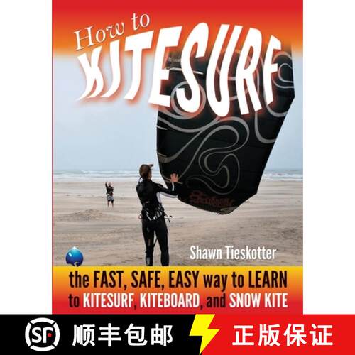 【3-4周达】How to Kitesurf: the FAST, SAFE, EASY WAY to LEARN to KITESURF, KITEBOARD, and SNOWKITE [9780988899612]