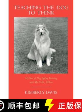 预订 Teaching the Dog to Think: My Year of Dog Agility Training with My Collie, Willow [9780983449201]