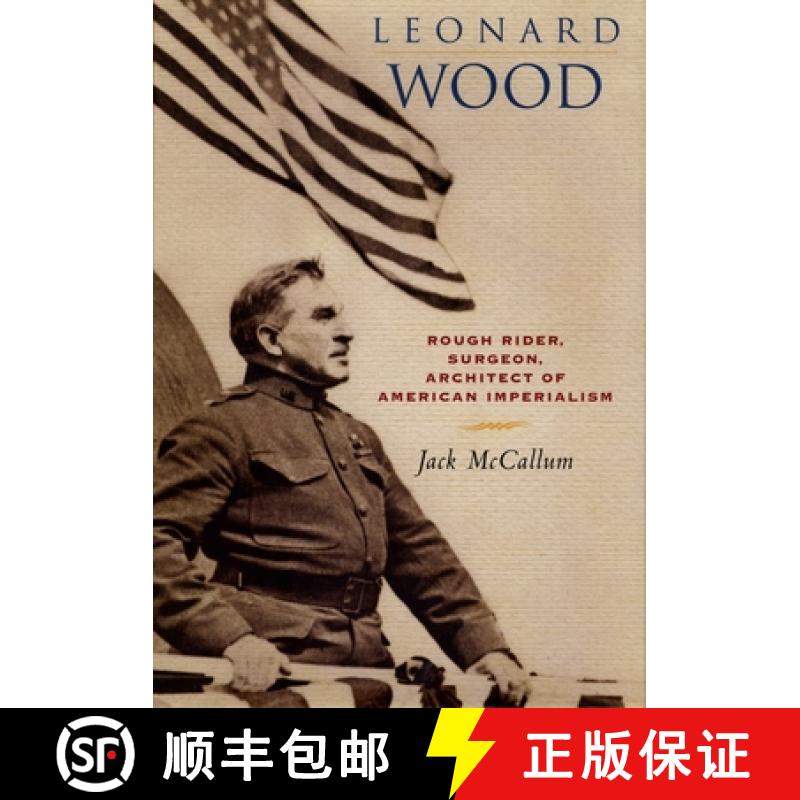 【3-4周达】Leonard Wood: Rough Rider, Surgeon, Architect of American Imperialism [9780814756997]