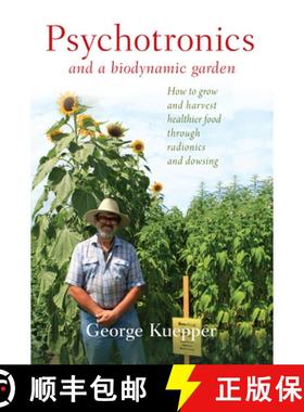 【3-4周达】Psychotronics and a Biodynamic Garden: How to Grow and Harvest Healthier Food Through Radi... [9781938685316]