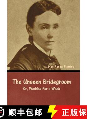 【3-4周达】The Unseen Bridegroom; Or, Wedded For a Week [9798888307076]