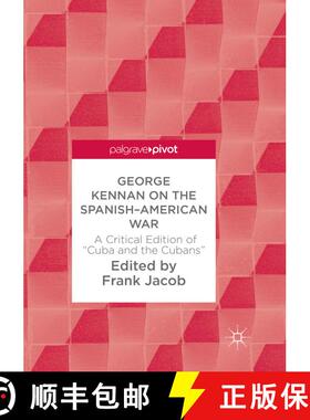 【3-4周达】George Kennan on the Spanish-American War: A Critical Edition of Cuba and the Cubans (Soft... [9783319884325]