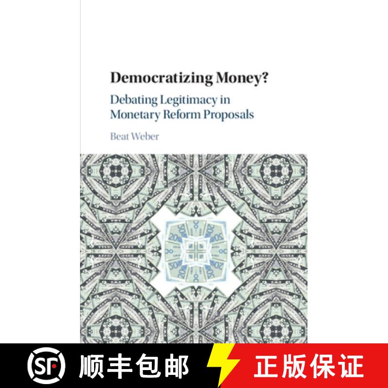 【3-4周达】Democratizing Money?: Debating Legitimacy in Monetary Reform Proposals [9781316646960]