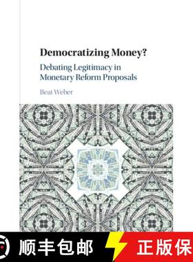【3-4周达】Democratizing Money?: Debating Legitimacy in Monetary Reform Proposals [9781316646960]