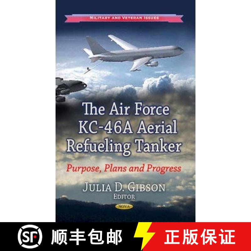【3-4周达】The Air Force KC-46A Aerial Refueling Tanker: Purpose, Plans, and Progress [9781626186330]