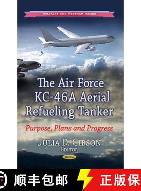 【3-4周达】The Air Force KC-46A Aerial Refueling Tanker: Purpose, Plans, and Progress [9781626186330]