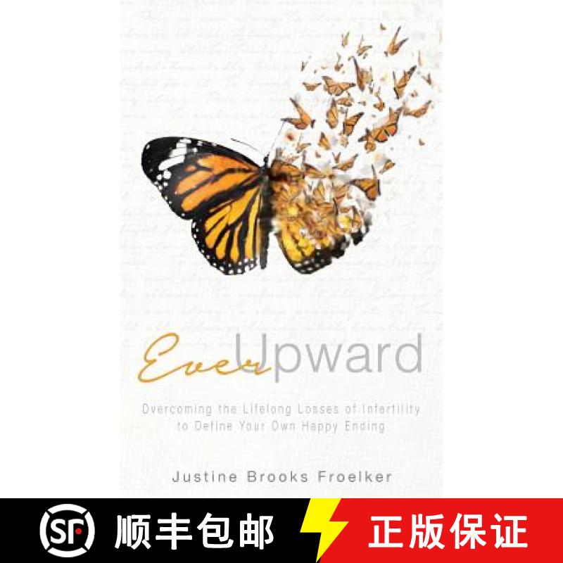 预订 Ever Upward: Overcoming the Lifelong Losses of Infertility to Define Your Own Happy Ending [9780998987507]