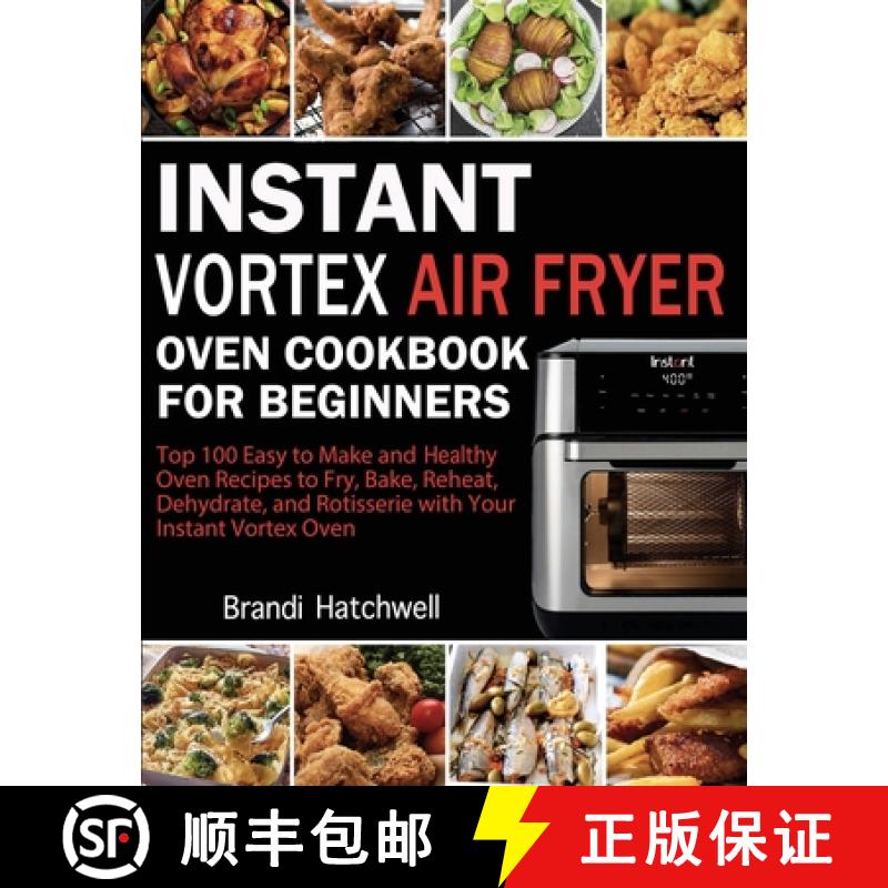 【3-4周达】Instant Vortex Air Fryer Oven Cookbook for Beginners: Top 100 Easy to Make and Healthy Ove... [9781952832338]