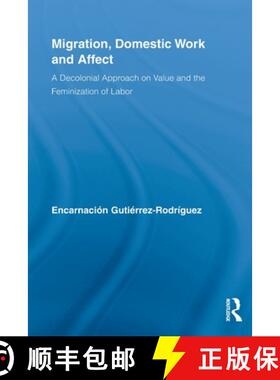 【3-4周达】Migration, Domestic Work and Affect : A Decolonial Approach on Value and the Feminization ... [9780415807630]