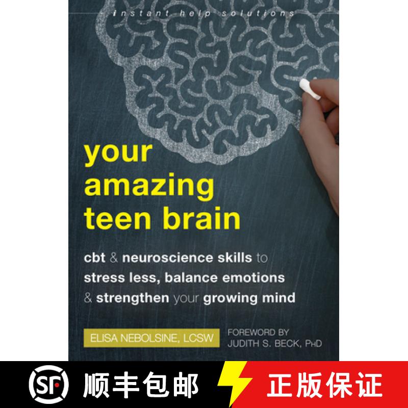 【4周达】Your Amazing Teen Brain: CBT and Neuroscience Skills to Stress Less, Balance Emotions, and S... [9781684038046]