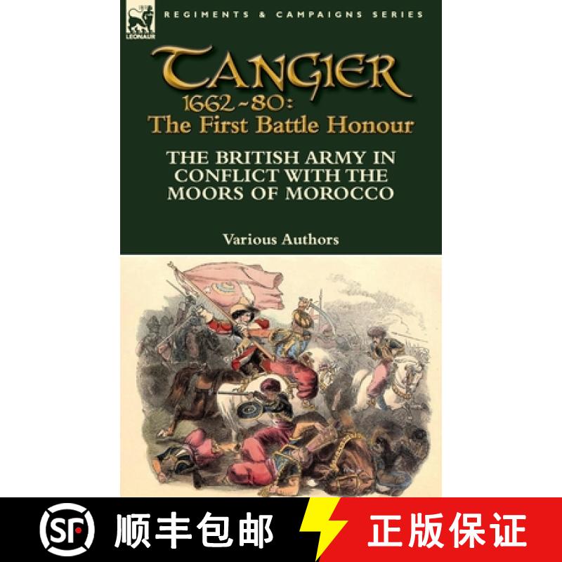 【2-3周达】Tangier 1662-80: The First Battle Honour-The British Army in Conflict With the Moors of Mo... [9781782824107]