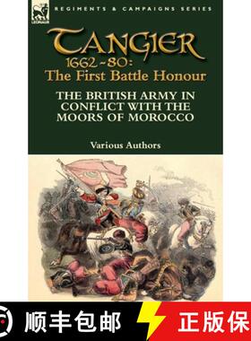【3-4周达】Tangier 1662-80: The First Battle Honour-The British Army in Conflict With the Moors of Mo... [9781782824107]